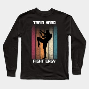 Train Hard Fight Easy MMA Long Sleeve T-Shirt